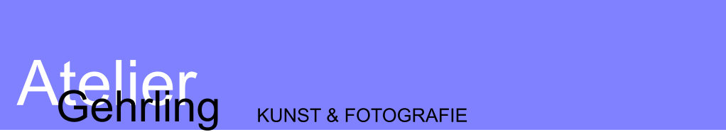 Atelier  Gehrling KUNST & FOTOGRAFIE